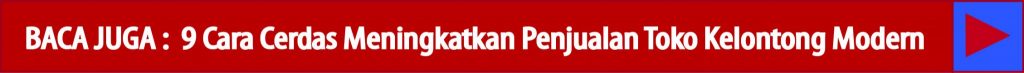 BACA JUGA 9 Cara Cerdas Meningkatkan Penjualan Toko Kelontong Modern