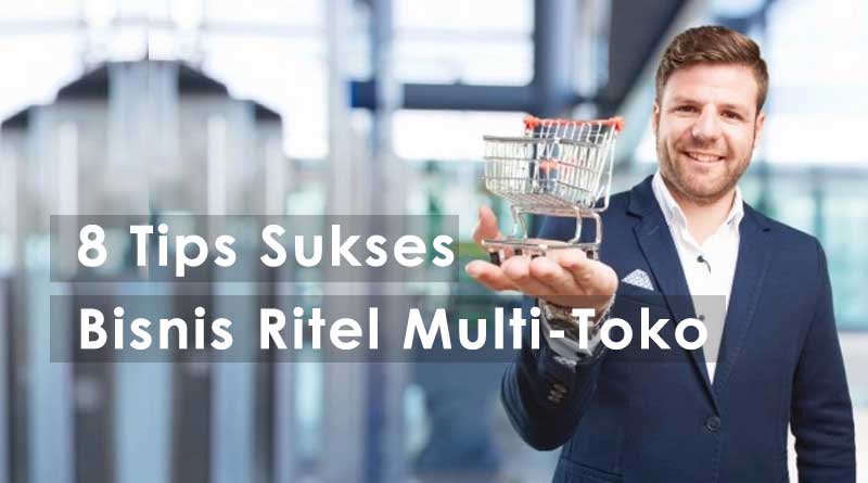 8 Tips Sukses Bisnis Ritel Multi Toko